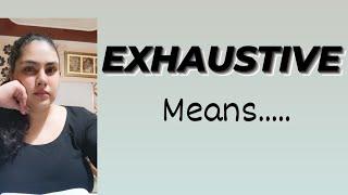 EXHAUSTIVE MEANS?