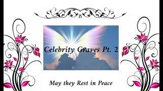 Celebrity Graves Pt  2