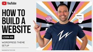 How to Build a Website - Lesson #06 WordPress Theme Setup