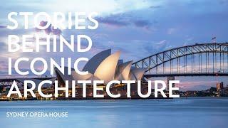 Stories Behind Iconic Architecture Sydney Opera House