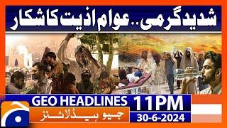 Extreme Hot weather & Load-shedding  Geo News at 11 PM Headlines  30th June 2024