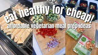 Eat Healthy For CHEAP Affordable High Protein Vegetarian Meal Prep Budget Friendly Meal Ideas