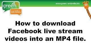 How to download Facebook live stream videos into MP4 files.