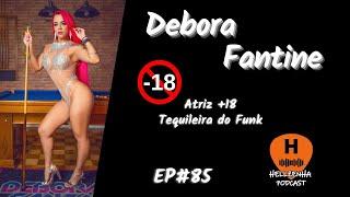 Ep. 85 - Débora Fantine  Atriz +18 - Tequileira do Funk - Hellzenha Podcast