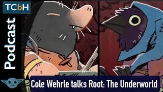 TCbH Interviews Episode 123 -  Cole Wehrle talks Root The Underworld Expansion