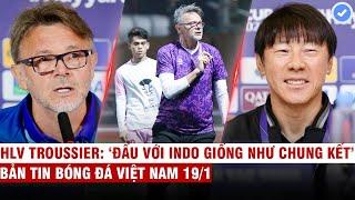 VN Sports 191  HLV Troussier Đá với Indo để khẳng định vị thế HLV Shin Indo phải thắng VN