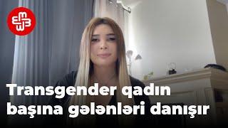 Transgender qadın Bədənim qadın olmasına baxmayaraq məni kişilər qalan kameraya atdılar