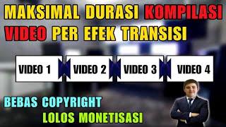 Maksimal Durasi Kompilasi Video Per Efek Transisi  Bebas Copyright  Lolos Monetisasi