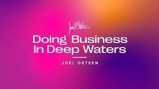 Doing Business In Deep Waters  Joel Osteen