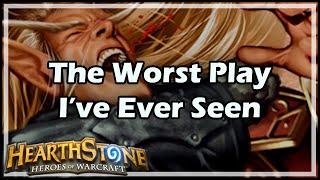 Hearthstone The Worst Play I’ve Ever Seen