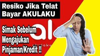 TELAT BAYAR CICILAN AKULAKU  INI RESIKONYA 