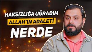 Haksızlığa Uğradım Allahın Adaleti Nerede ? - Mehmet Ede