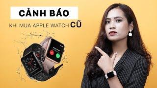 Cảnh báo khi mua Apple Watch Cũ  Hãy đến với Luxtech để mua hàng chính hãng