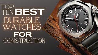 Durable Watches for Construction Workers - Top 10 Best Choices  The Luxury Watches