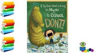 If You Ever Want To Bring An Alligator To School Dont - Kids Books Read Aloud