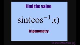 Find the value of sincos^-1 x sinarccosx. Inverse Trig Function