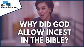 Why did God allow incest in the Bible?  GotQuestions.org