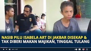 Nasib Pilu Isabela ART di Jakarta Barat Disekap dan Tak Diberi Makan Majikan Sampai Tinggal Tulang