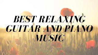 Best Relaxing music with Guitar and Piano