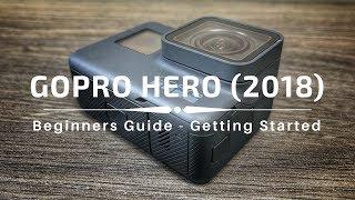 GoPro Hero 2018 Beginners Guide  Getting Started