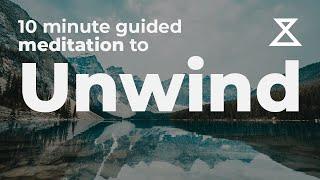 Guided Meditation to Unwind 10 Minutes to Unwind Your Mind and Body
