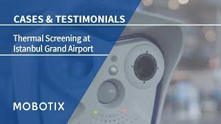 MOBOTIX Thermal Screening Solution at Istanbul Grand Airport