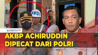 Hasil Sidang Kode Etik AKBP Achiruddin Hasibuan Dipecat dari Polri