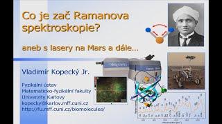 Vladimír Kopecký Co je zač Ramanova spektroskopie? Aneb s lasery na Mars a... Pátečníci 24.3.2023