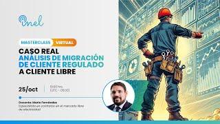 Masterclass Gratuito Caso Real Análisis de Migración de Cliente Regulado a Cliente Libre