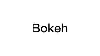 How to pronounce Bokeh