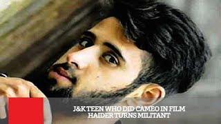 J&K Teen Who Did Cameo In Film Haider Turns Militant