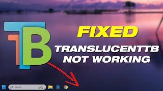 Fix TranslucentTB Not Working In Windows 11