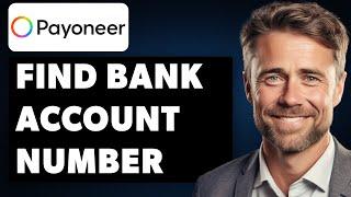 How to Find Bank Account Number and Routing Number on Payoneer Full 2024 Guide