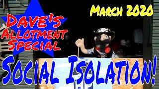 Daves Allotment Social Isolating Special. March 2020