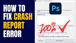 How to fix crash report error  Crash Report error in photoshop