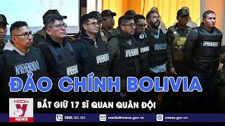 Vụ đảo chính Bolivia 17 sĩ quan quân đội bị bắt - Tin Thế giới - VNews