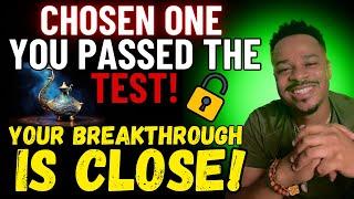 Chosen One‼️YOU PASSED The TEST AGAIN Your BREAKTHROUGH IS CLOSE