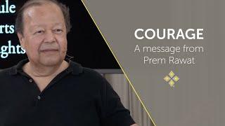 Courage A Message from Prem Rawat