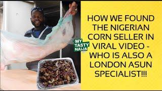 Surprise Nigerian Corn Seller In Viral London Video Is An Asun Specialist  My Tasty Naija EP24