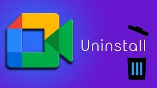 Uninstall Google Meet app Immediately