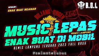 MUSIK LEPAS REMIX LAMPUNG FULL BASS  BUJANG ORGEN LAMPUNG 2023