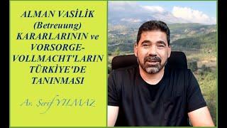 ALMAN VASİLİK Betreuung KARARLARININ ve VORSORGEVOLLMACHTLARIN TÜRKİYEDE TANINMASI