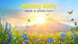 THE BEST MORNING MUSIC - Wake Up Happy & Positive Energy -Morning Meditation Music For Stress Relief