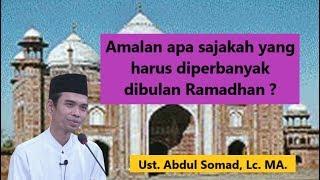 Amalan apa yang harus diperbanyak dibulan Ramadhan ?  Ust. Abdul Somad Lc. MA