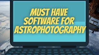 *NEW* Must have Software for Astrophotography