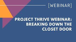 Project Thrive Webinar Breaking Down the Closet Door