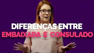 Embaixada e Consulado Qual a diferença?