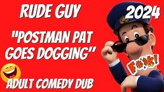 “Postman Pat Goes Dogging by RUDE GUY Funny Adult Comedy Video 2024 Dubbed Adult British Humour.