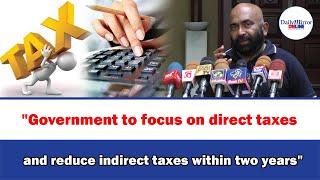 Government to focus on direct taxes and reduce indirect taxes within two years