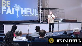 BE FAITHFUL  DR. MARK T. JACKSON  The Light Church Akron Experience